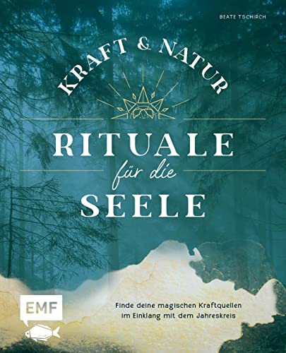 Kraft- und Natur-Rituale für die Seele: Finde deine magischen Kraftquellen im Einklang mit dem Jahreskreis (German Edition)