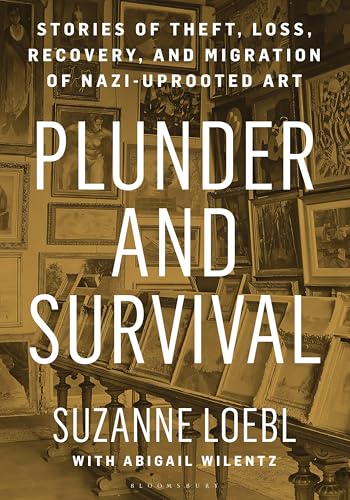 Plunder and Survival: Stories of Theft, Loss, Recovery, and Migration of Nazi Uprooted Art Staff Pick for Arts
