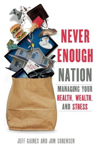 Never Enough Nation: Managing Your Health, Wealth, and Stress by Jeff Gaines (February 24,2013)