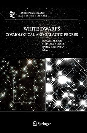 White Dwarfs: Cosmological and Galactic Probes: 332 Softcover reprint of hardcover 1st ed. 2005 Edition-Wow! eBook