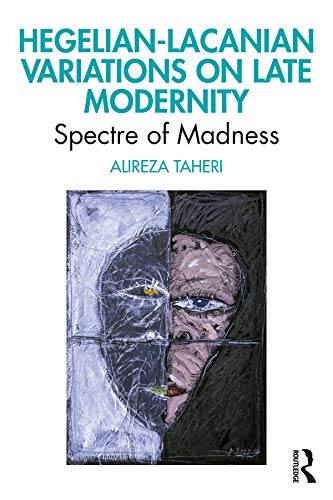 Hegelian-Lacanian Variations on Late Modernity: Spectre of Madness      1st Edition, Kindle Edition