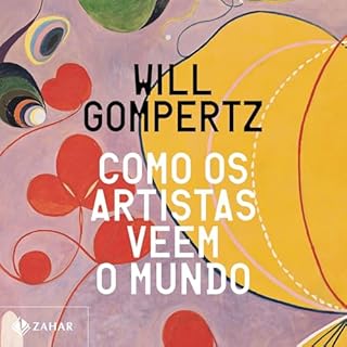 Como os artistas veem o mundo Audiolivro Por Will Gompertz, Denise Bottmann - translator capa