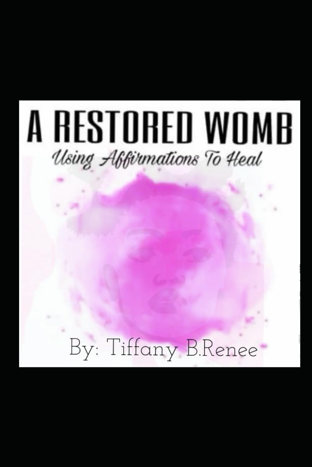 A Restored Womb: Using Affirmations To Heal