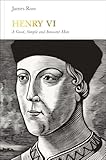 Henry VI (Penguin Monarchs) - James Ross 