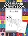 Dot Marker Activity Book: Do A Dot Art Learning Letters Numbers Letters Shapes and Animals