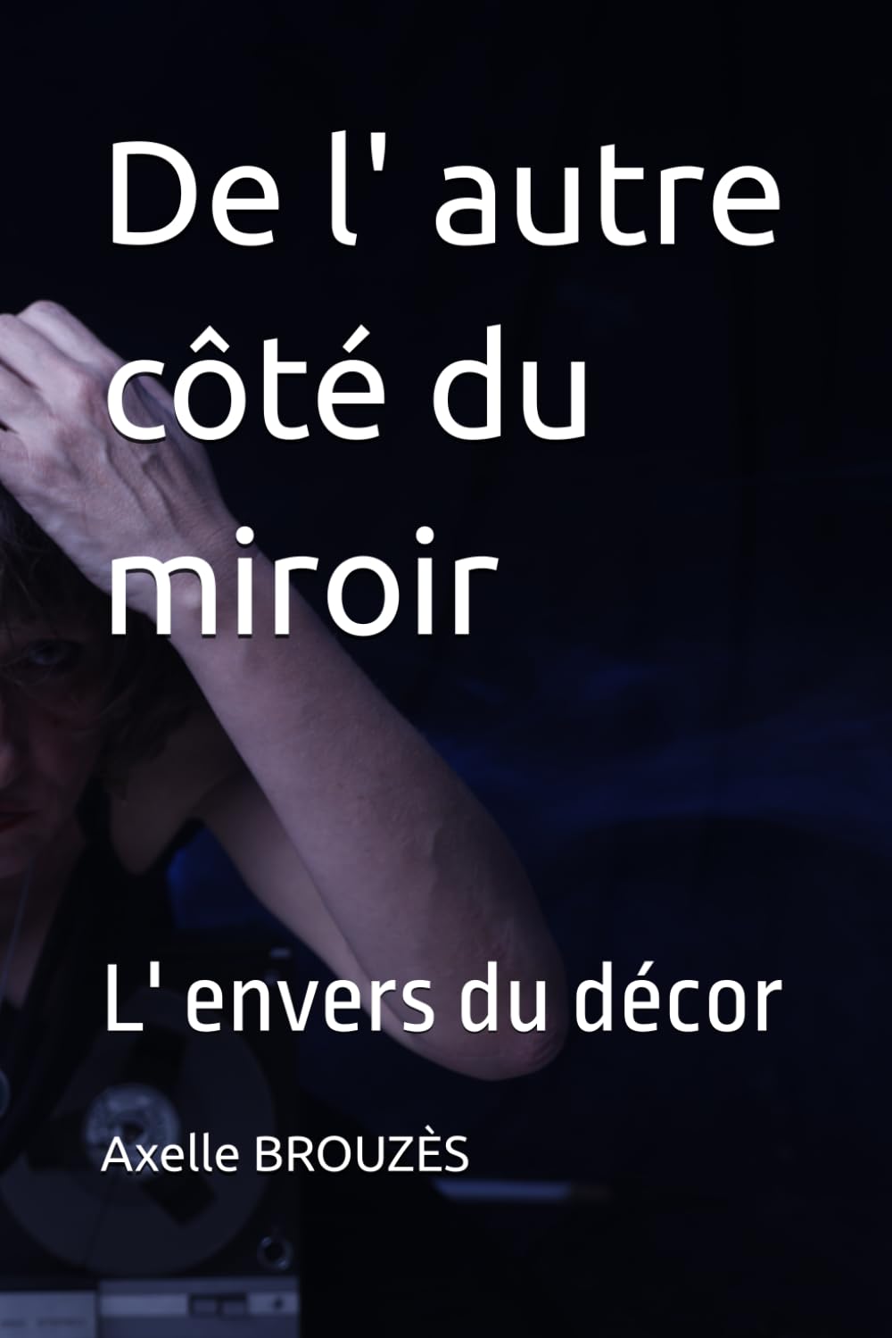 De l' autre côté du miroir: L' envers du décor