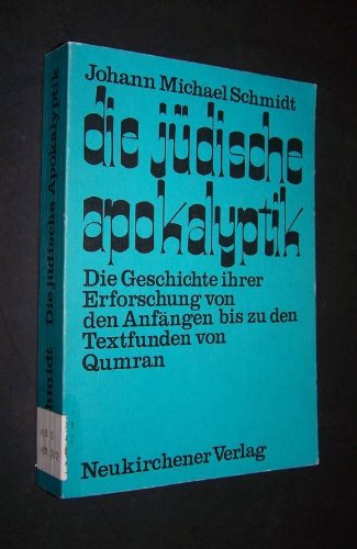 Die jüdische Apokalyptik. Die Geschichte ihrer Erforschung von den Anfängen bis zu den Textfunden von Qumran.
