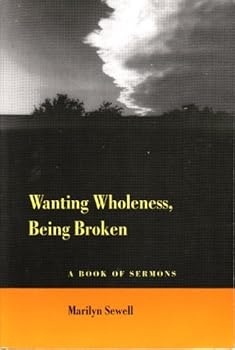 Paperback Wanting Wholeness, Being Broken: a book of sermons Book