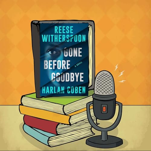 Gone Before Goodbye - Reese Witherspoon & Harlan Coben - Episode 133