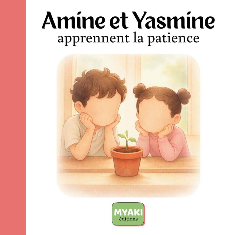 Amine et Yasmine apprennent la patience: Une histoire islamique pour enfants pour apprendre la patience et faire confiance à Allah (Amine et Yasmine - Une histoire pour grandir)
