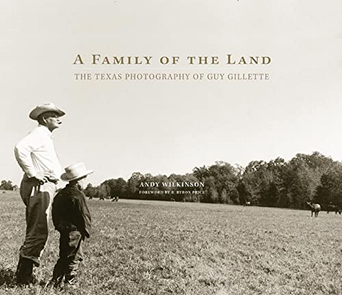 A Family Of The Land: The Texas Photography Of Guy Gillette (The Charles M. Russell Center Series On Art And Photography Of The American West)