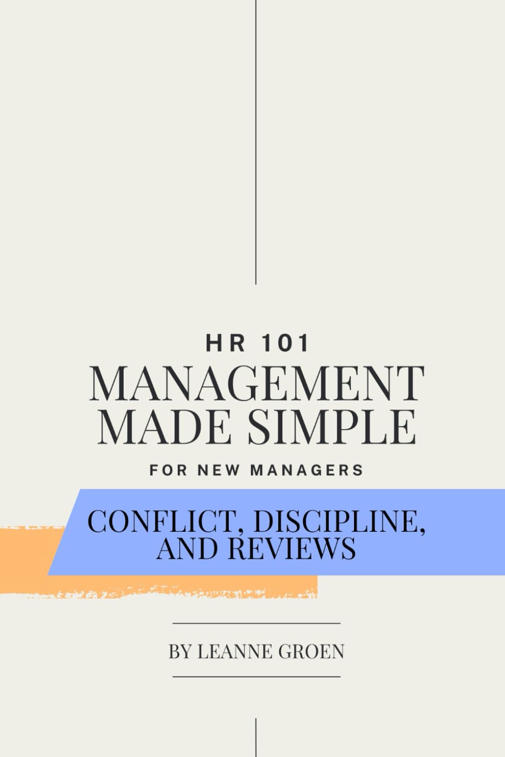 HR 101: Management Made Simple: Conflict, Discipline, and Reviews (The Manager's Playbook)