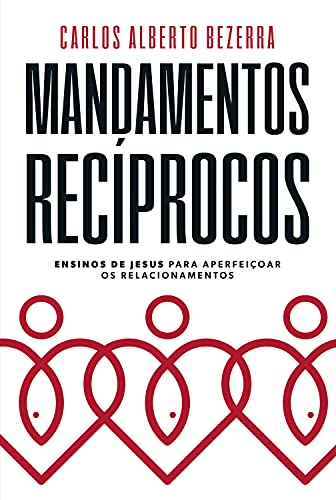 Mandamentos Recíprocos: ensinos de Jesus para aperfeiçoar os relacionamentos
