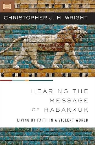 Hearing the Message of Habakkuk: Living by Faith in a Violent World