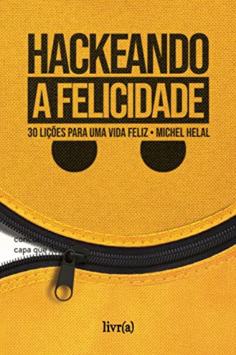 Hackeando Felicidade: 30 lições para uma vida feliz