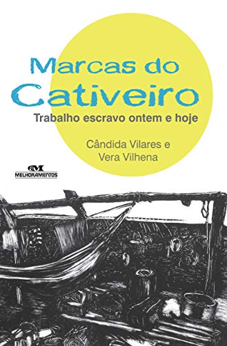 Marcas do cativeiro: Trabalho escravo ontem e hoje
