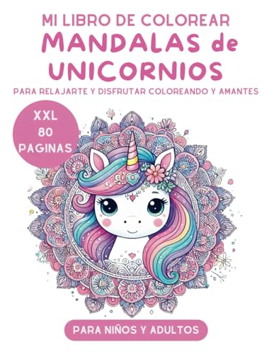 Mi Libro de Colorear: Mandalas de Unicornios XXL: 80 Páginas de Relajación y Creatividad para Niños Niñas y Adultos