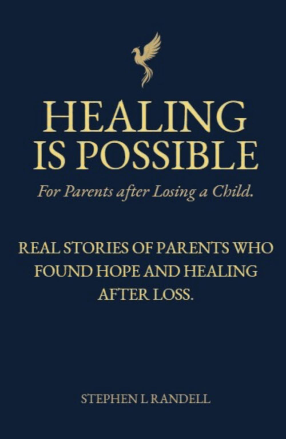 Healing Is Possible - For Parents After Losing A Child: Real Stories of Parents who Found Hope and Healing After Loss