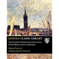 The Students' Series of Latin Classics; A First Book in Latin.