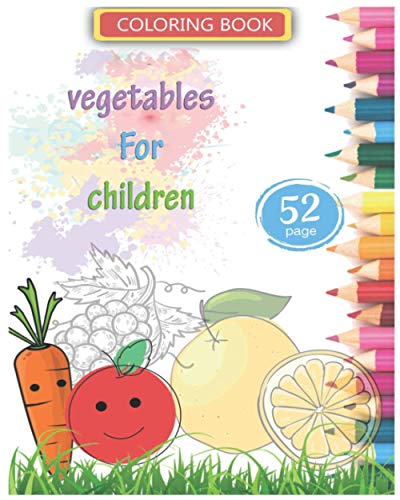 Coloring book vegetables For children: 52 Big and Simple Images, Ages 2-7,Preschool