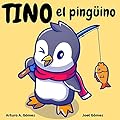 Tino el pingüino: cuento de animales felices (8) (Cuentos infantiles de animales felices)