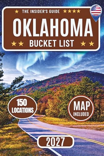 Oklahoma Bucket List: Your Guide to 150 Top Attractions with...