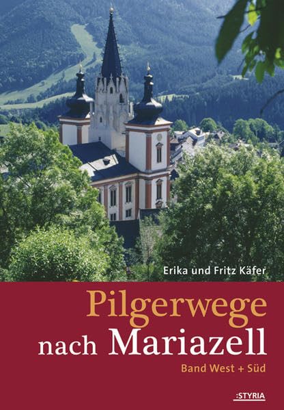 Pilgerwege nach Mariazell: Band West & Süd: Band West & Süd