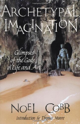 Archetypal Imagination: Glimpses of the Gods in Life and Art (Studies in Imagination)