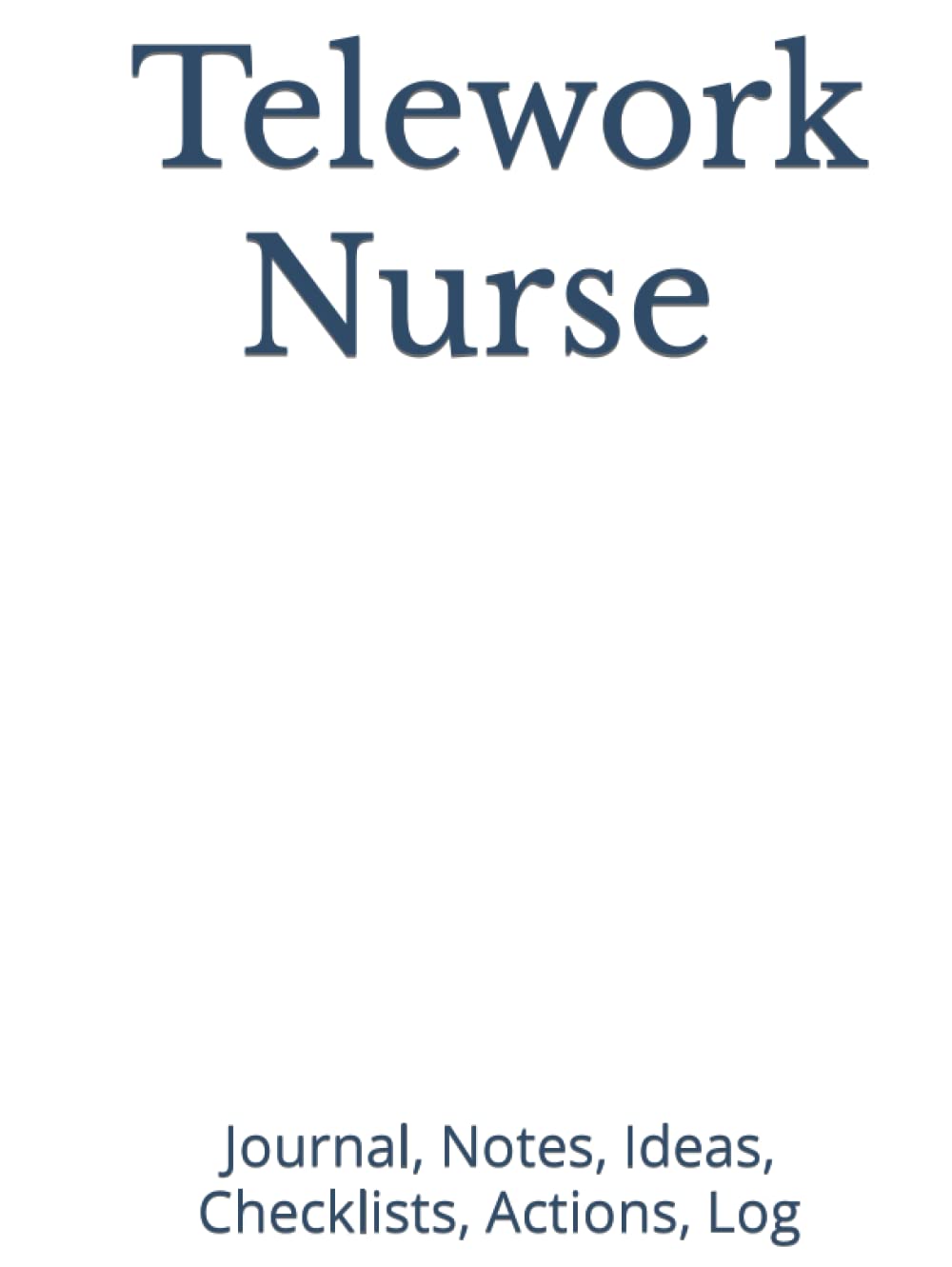 Telework Nurse Journal, Notes, Ideas, Checklists, Actions, Log: Hardcover |Tool for Daily Goal Setting Tracker Planner | Time Management | Performance ... for Meetings Productivity to do list notebook