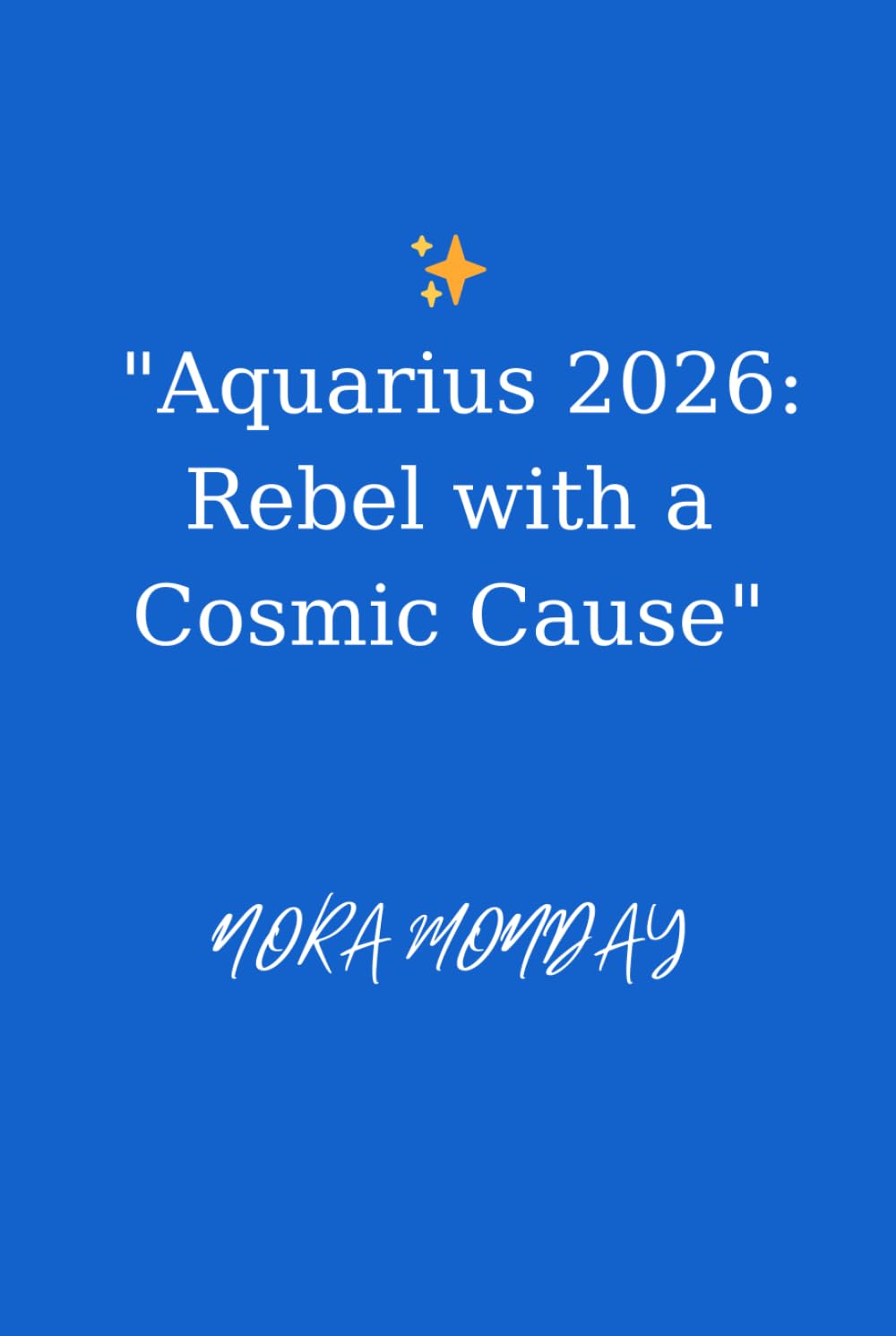 Aquarius 2026: Rebel with a Cosmic Cause