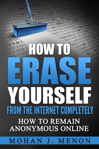 How to Erase Yourself from the Internet Completely: How to Remain Anonymous Online