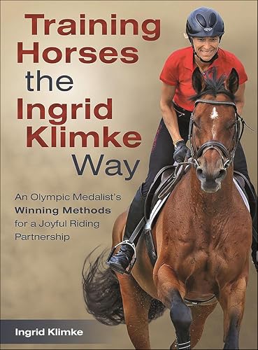 Training Horses the Ingrid Klimke Way: An Olympic Medalist's Winning Methods for a Joyful Riding Partnership