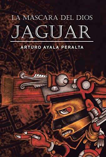 La Mascara del Dios Jaguar (Spanish Edition)