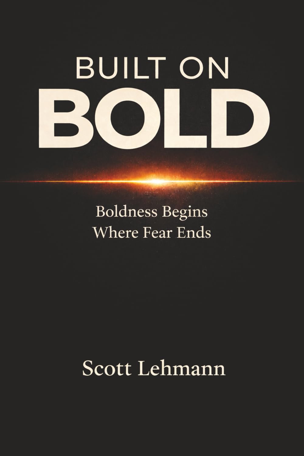 Built on Bold: Boldness Begins Where Fear Ends