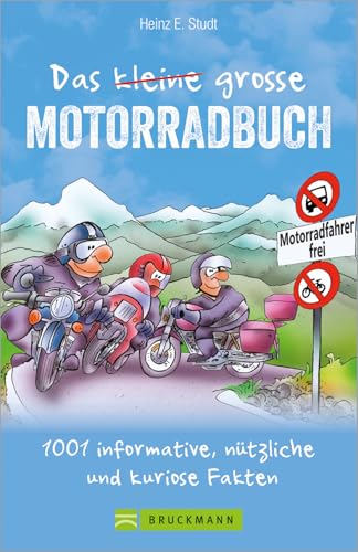 Das kleine große Motorradbuch: 1﻿001 informative, nützliche und kuriose Fakten. Das Bikerbuch mit Tipps rund ums Motorradfahren. Die nicht immer ernste Lektüre für jeden echten Biker.