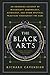 The Black Arts: A Concise History of Witchcraft, Demonology, Astrology, Alchemy, and Other Mystical Practices Throughout the Ages