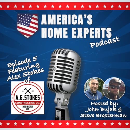 005 - Remodeling Done Right with Alex Stokes of AG Stokes Construction
