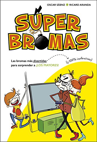 Las bromas más divertidas (y 100% inofensivas) para sorprender a ¡los mayores! (Súper Bromas) Las bromas más divertidas (y 100% inofensivas) para sorprender a ¡los mayores! (Súper Bromas)