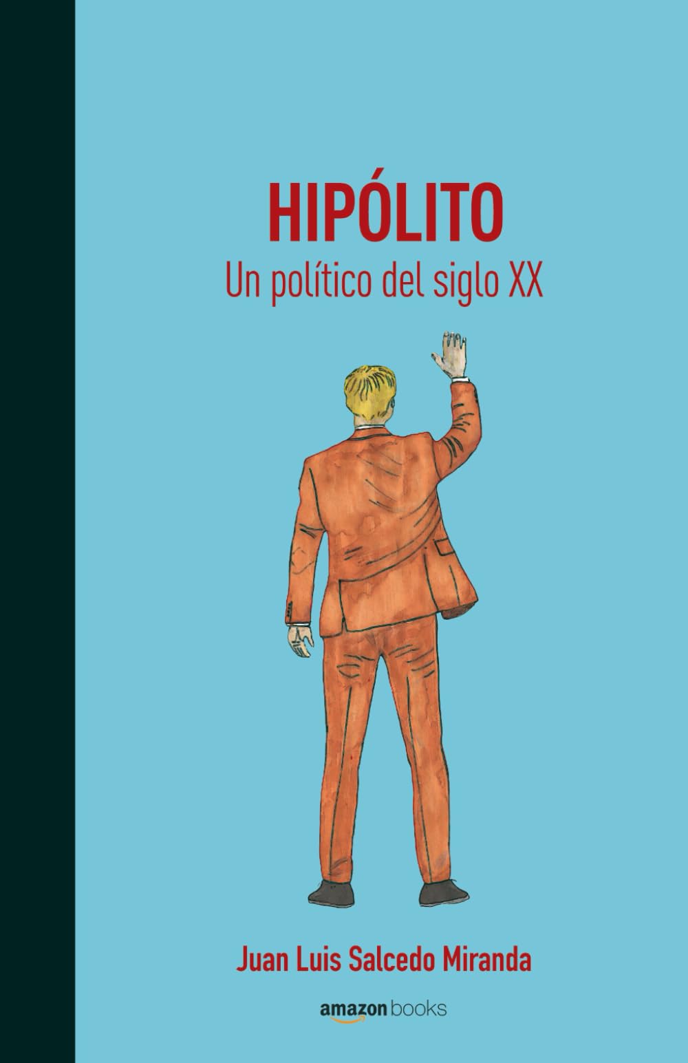 HIPÓLITO. Un político del siglo XX