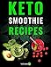 Keto Smoothie Recipes: Healthy And Delicious Ketogenic Diet Smoothy and Shake Recipes Cookbook