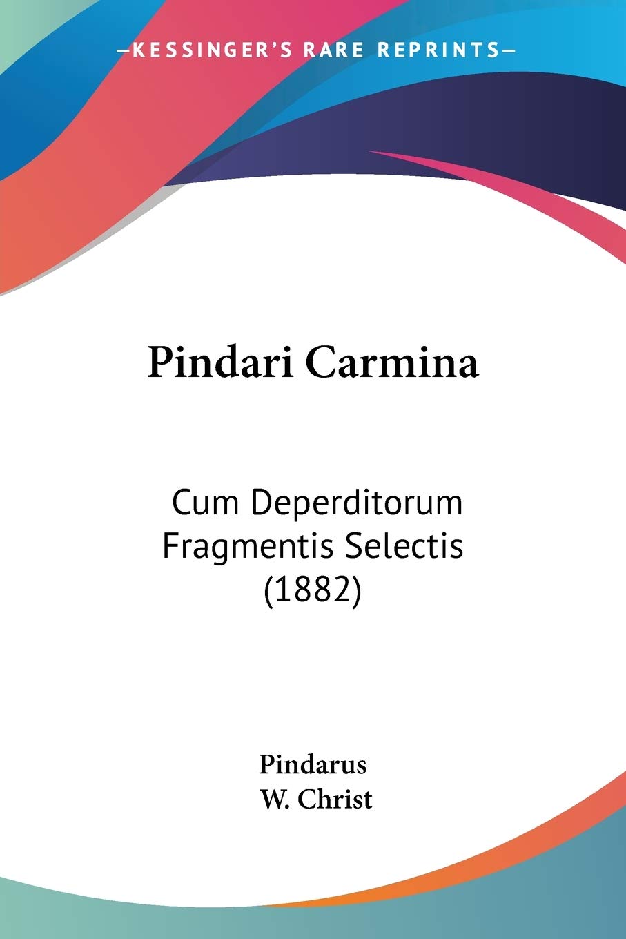 Pindari Carmina: Cum Deperditorum Fragmentis Selectis (1882)