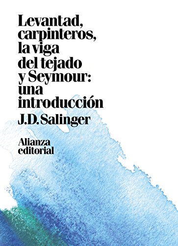 Levantad, carpinteros, la viga del tejado. Seymour: Una introducción (Alianza Literaria (AL))