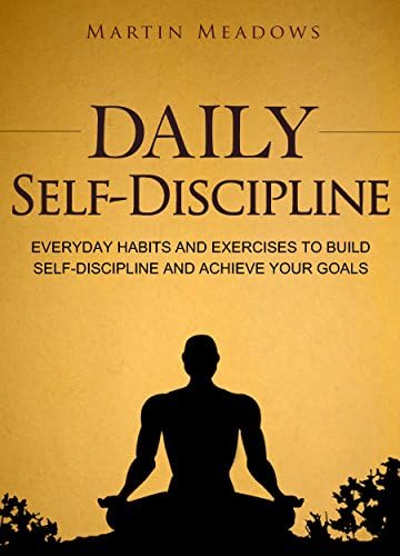 Daily Self-Discipline: Everyday Habits and Exercises to Build Self-Discipline and Achieve Your Goals (Simple Self-Discipline Book 2) Kindle Edition