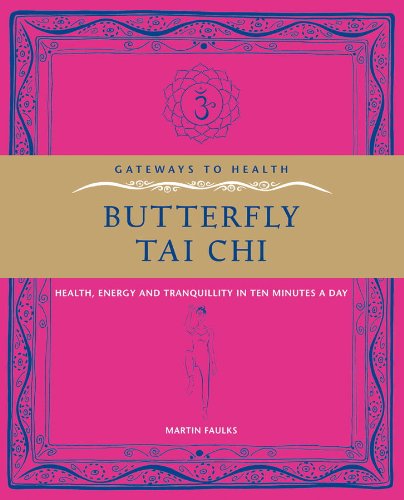 Butterfly Tai Chi: Health, Energy and Tranquillity in 10 Minutes a Day (Gateways to Health)