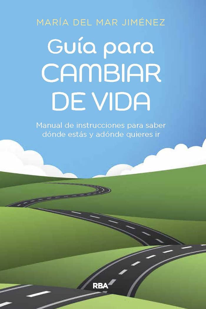 Guía para cambiar de vida: Manual de instrucciones para saber dónde estás y adónde quieres ir (Desarrollo personal)
