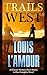 Trails West: 15 Classic Western Short Stories & 1 Complete Novel