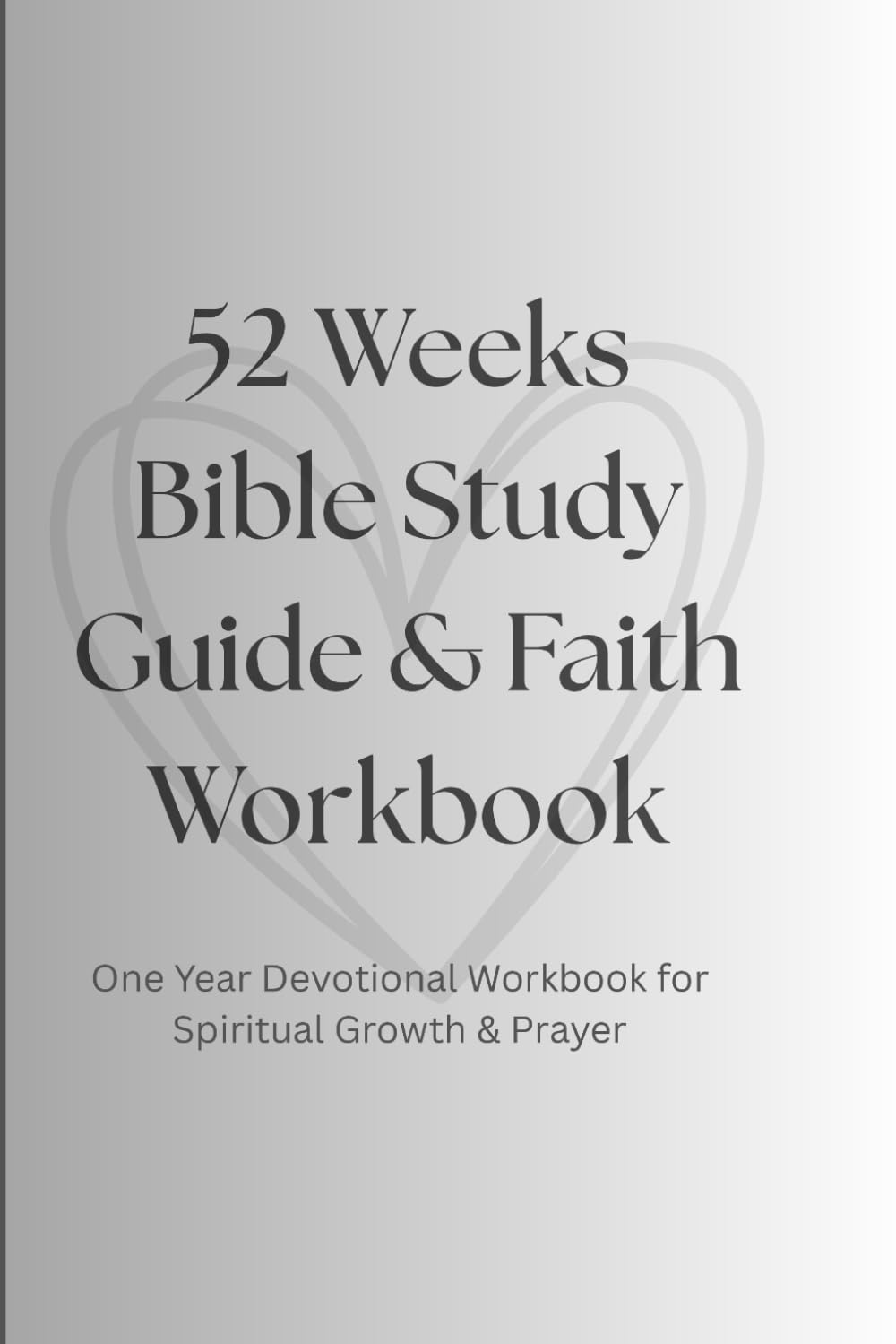 52 Weeks Bible Study Guide & Faith Workbook