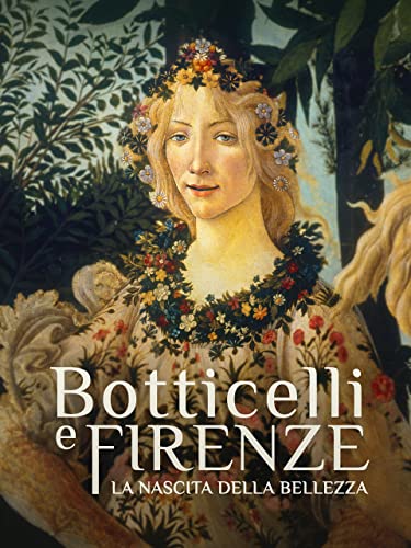  Botticelli e Firenze. La nascita della bellezza