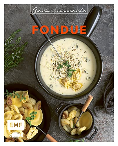 Genussmomente: Fondue: Raffinierte Rezepte mit Fleisch, Fisch und vegetarisch – Surf und Turf-Fondue, Shabu Shabu, Trüffel-Fondue und mehr ... im handlichen Format und modernem Design)