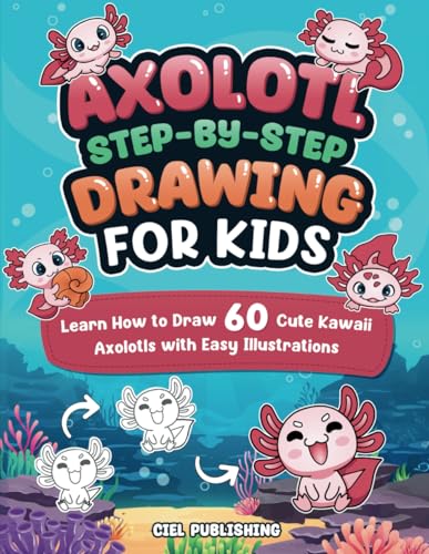 Axolotl Step-by-Step Drawing for Kids: Learn How to Draw 60 Cute Kawaii Axolotls with Easy Illustrations: Gift Ideas for Pet Owners, Fans, Crafts, Pencil Control, and More! (Axolotl Books, Band 5)